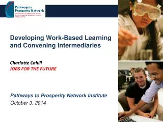 Developing Work-Based Learning and Convening Intermediaries Charlotte Cahill JOBS FOR THE FUTURE