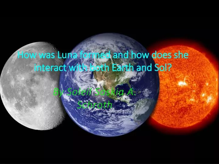 how was luna formed and how does she interact with both earth and sol