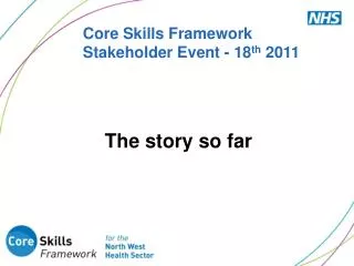 Core Skills Framework Stakeholder Event - 18 th 2011