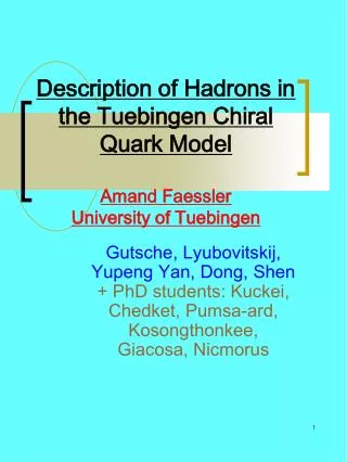 Description of Hadrons in the Tuebingen Chiral Quark Model Amand Faessler University of Tuebingen