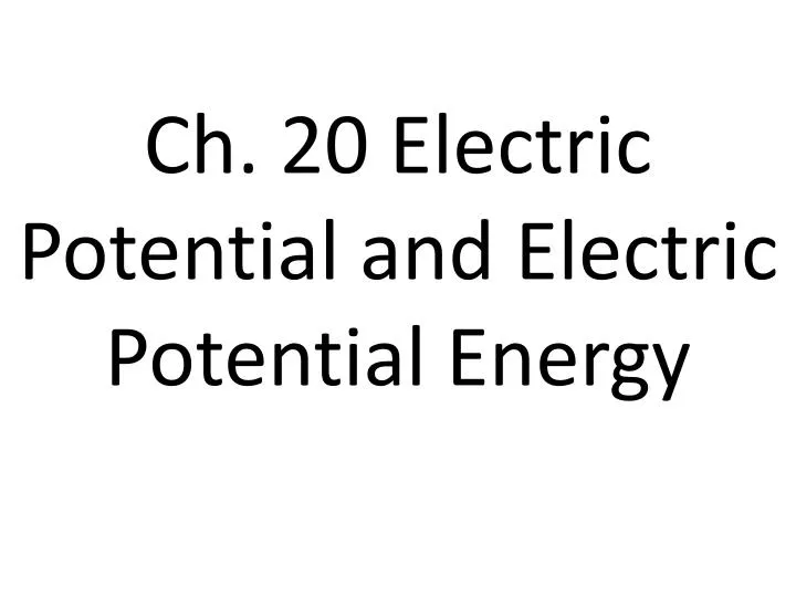 ch 20 electric potential and electric potential energy