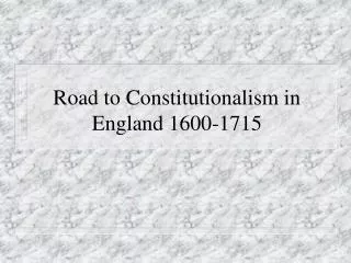 Road to Constitutionalism in England 1600-1715