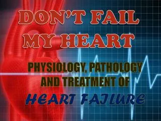 Physiology, Pathology and Treatment of Heart Failure
