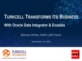 Turkcell Transforms Its Business With Oracle Data Integrator &amp; Exadata