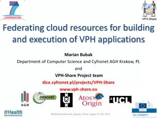 Federating cloud resources for building and execution of VPH applications Marian Bubak