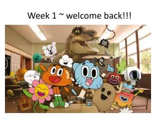 Week 1 ~ welcome back!!!
