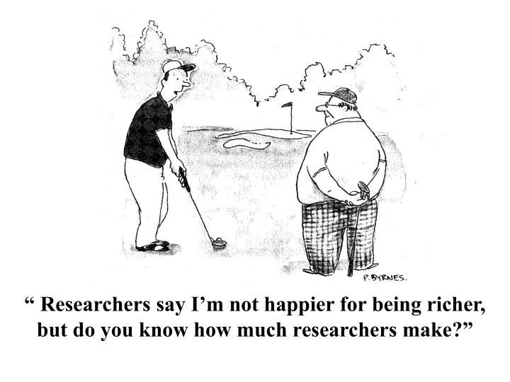 researchers say i m not happier for being richer but do you know how much researchers make