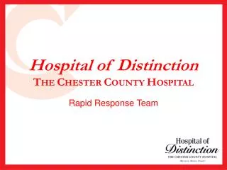 Hospital of Distinction T HE C HESTER C OUNTY H OSPITAL