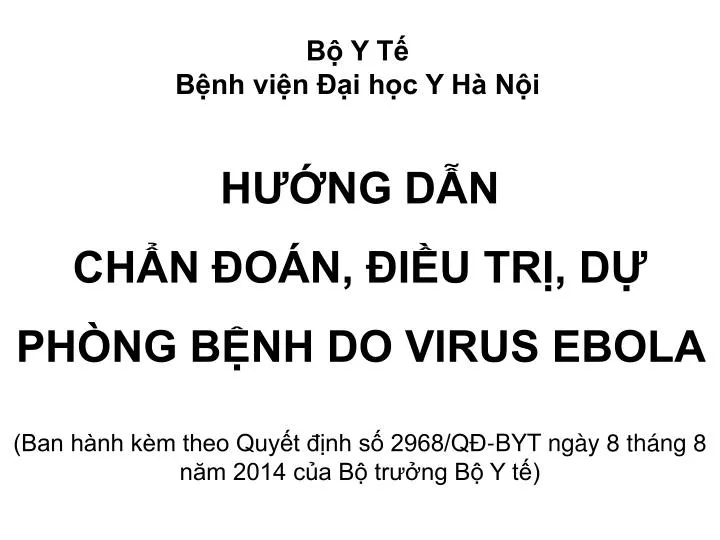 PPT - HƯỚNG DẪN CHẨN ĐOÁN, ĐIỀU TRỊ, DỰ PHÒNG BỆNH DO VIRUS EBOLA ...