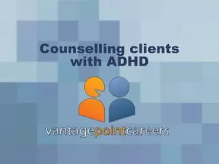Counselling clients with ADHD