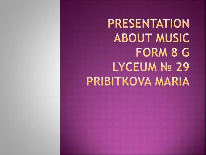 presentation about music form 8 g lyceum 29 pribitkova maria