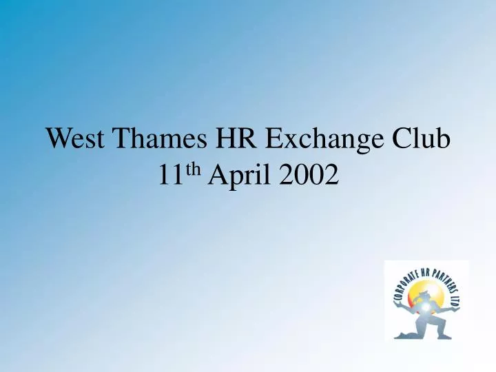 west thames hr exchange club 11 th april 2002
