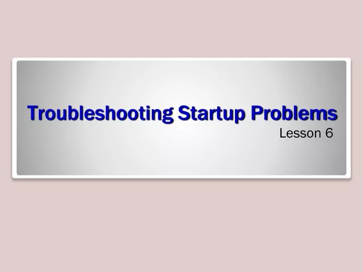 troubleshooting startup problems