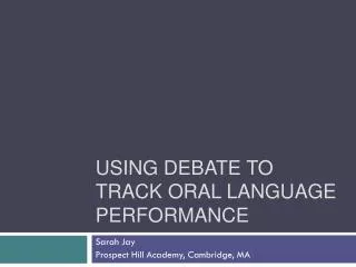 Using debate to track oral language performance