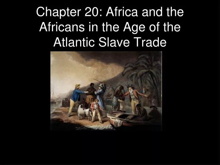 chapter 20 africa and the africans in the age of the atlantic slave trade