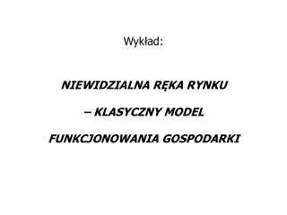 wyk ad niewidzialna r ka rynku klasyczny model funkcjonowania gospodarki