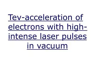 Tev-acceleration of electrons with high-intense laser pulses xxxx in vacuum