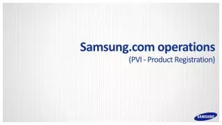 Samsung operations (PVI - Product Registration )