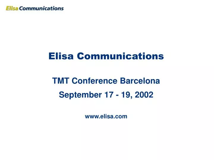 elisa communications tmt conference barcelona september 17 19 2002 www elisa com