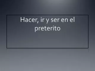 hacer ir y ser en el preterito