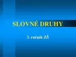 SLOVNÉ DRUHY - slide 1