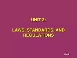 UNIT 3: LAWS, STANDARDS, AND REGULATIONS