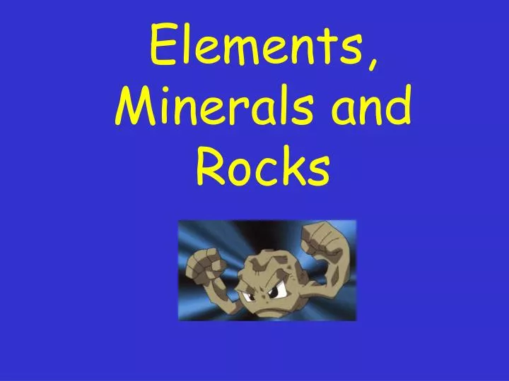 elements minerals and rocks