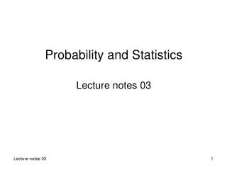 Probability and Statistics Lecture notes 03