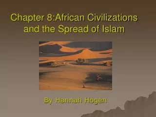 Chapter 8:African Civilizations and the Spread of Islam