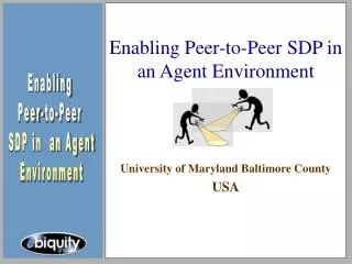 Enabling Peer-to-Peer SDP in an Agent Environment University of Maryland Baltimore County USA