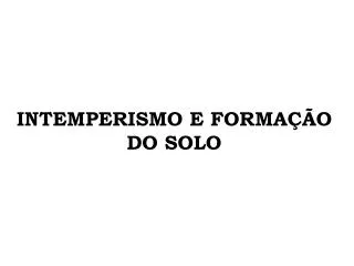 intemperismo e forma o do solo
