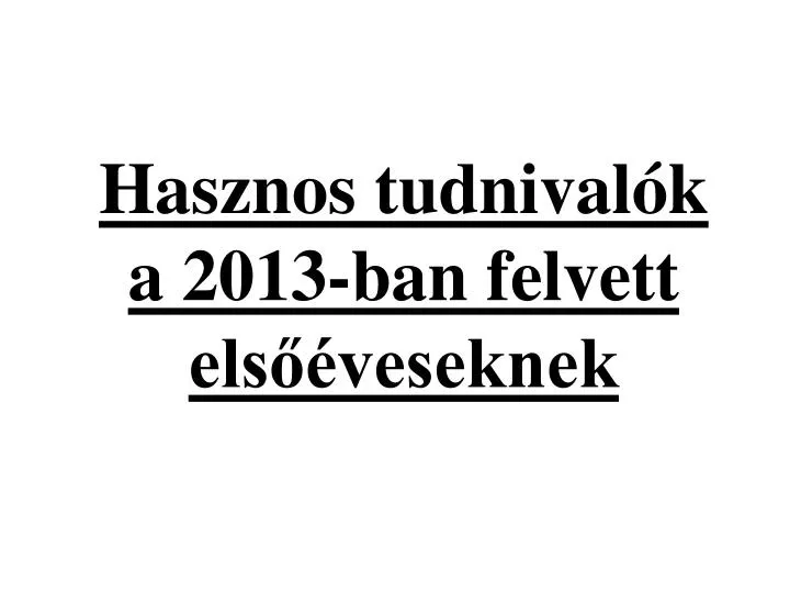 hasznos tudnival k a 2013 ban felvett els veseknek