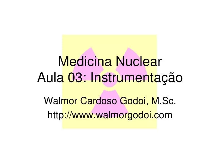 PPT - Medicina Nuclear Aula 03: Instrumentação PowerPoint Presentation ...