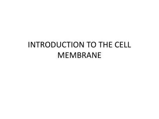 INTRODUCTION TO THE CELL MEMBRANE