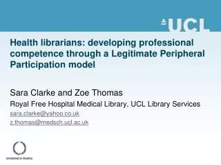 Sara Clarke and Zoe Thomas Royal Free Hospital Medical Library, UCL Library Services