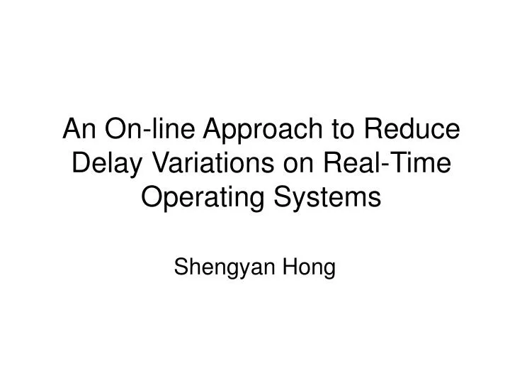 an on line approach to reduce delay variations on real time operating systems