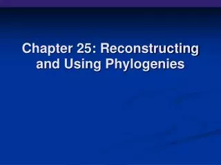 Chapter 25: Reconstructing and Using Phylogenies