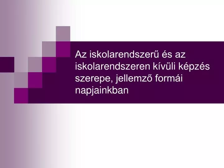 az iskolarendszer s az iskolarendszeren k v li k pz s szerepe jellemz form i napjainkban