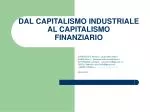 DAL CAPITALISMO INDUSTRIALE AL CAPITALISMO FINANZIARIO - slide 1