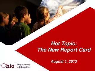 Hot Topic: The New Report Card August 1, 2013