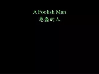 A Foolish Man ????