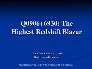 Q0906+6930: The Highest Redshift Blazar