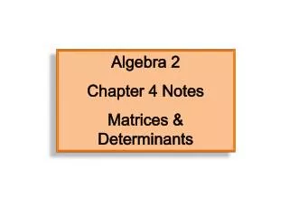 Algebra 2 Chapter 4 Notes Matrices &amp; Determinants