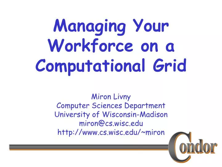 managing your workforce on a computational grid