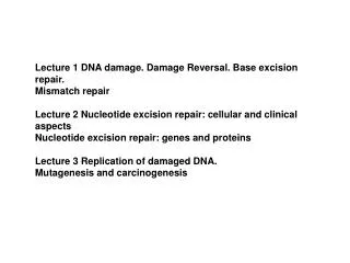 Lecture 1 DNA damage. Damage Reversal. Base excision repair. Mismatch repair