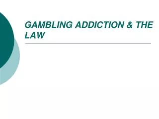 GAMBLING ADDICTION &amp; THE LAW