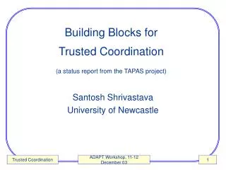 Building Blocks for Trusted Coordination (a status report from the TAPAS project)