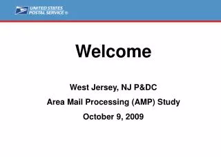 Welcome West Jersey, NJ P&amp;DC Area Mail Processing (AMP) Study October 9, 2009