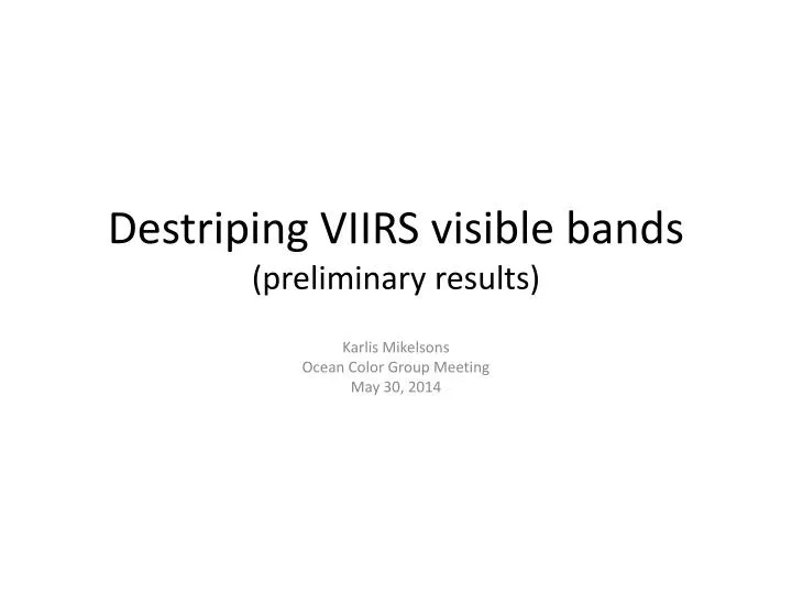 destriping viirs visible bands preliminary results