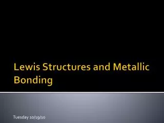 Lewis Structures and Metallic Bonding